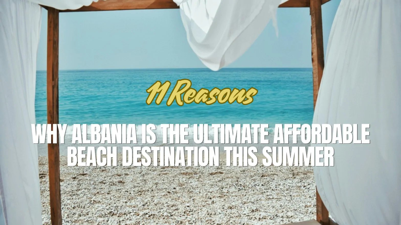 11 Reasons Why Albania is the Ultimate Affordable Beach Destination This Summer