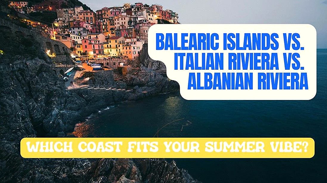 Balearic Islands vs. Italian Riviera vs. Albanian Riviera: Which Coast Fits Your Summer Vibe?